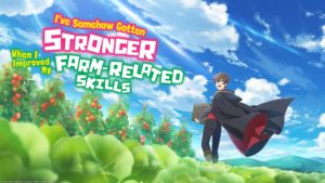 - I've Somehow Gotten Stronger When I Improved My Farm-Related Skills - Photo Credit: HIDIVE