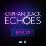 ORPHAN BLACK: ECHOES To Premiere Sunday, June 23 on AMC, AMC+ and BBC America