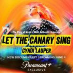 Paramount+ Announces New Cyndi Lauper Documentary LET THE CANARY SING To Premiere June 4